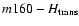 $m160 - H_{\rm trans}$