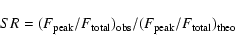 \begin{displaymath}SR = (F_{\rm peak}/F_{\rm total})_{\rm obs} / (F_{\rm peak}/F_{\rm total})_{\rm theo}
\end{displaymath}