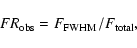 \begin{displaymath}FR_{\rm obs} = F_{\rm FWHM}/F_{\rm total},
\end{displaymath}
