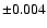 $\pm 0.004$