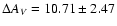 $\Delta A_V = 10.71 \pm 2.47$