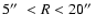 $5\hbox{$^{\prime\prime}$ }< R < 20\hbox{$^{\prime\prime}$ }$