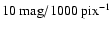 $10\ {\rm mag}/1000\ {\rm pix^{-1}}$