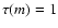 $\tau(m)= 1$
