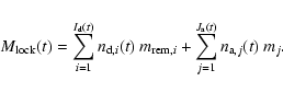 \begin{displaymath}%
M_{{\rm lock}}(t) = \sum_{i=1}^{I_{\rm d}(t)} n_{{\rm d},i}...
...\rm rem},i} + \sum_{j=1}^{J_{\rm a}(t)} n_{{\rm a},j}(t)~
m_j.
\end{displaymath}