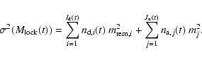 \begin{displaymath}%
\sigma^2(M_{{\rm lock}}(t)) = \sum_{i=1}^{I_{\rm d}(t)}
n_{...
...em},i}^2 +
\sum_{j=1}^{J_{\rm a}(t)} n_{{\rm a},j}(t) ~ m_j^2.
\end{displaymath}
