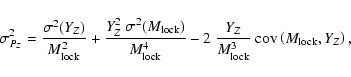\begin{displaymath}%
\sigma^2_{P_{Z}}=\frac{\sigma^2(Y_{Z})}{M_{{\rm lock}}^2}
+...
..._{{\rm lock}}^3} ~
{\rm cov}\left(M_{{\rm lock}},Y_{Z}\right),
\end{displaymath}