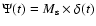 $\Psi(t)=M_{\rm s} \times \delta(t)$