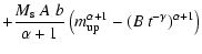 $\displaystyle + \frac{M_{\rm s} ~ A ~ b}{\alpha+1} \left(
m_{{\rm up}}^{\alpha+1}-(B ~ t^{-\gamma})^{\alpha+1}\right)$