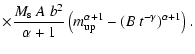 $\displaystyle \times \frac{M_{\rm s} ~ A ~ b^2}{\alpha+1} \left(
m_{{\rm up}}^{\alpha+1}-(B ~ t^{-\gamma})^{\alpha+1}\right).$