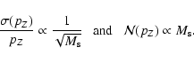\begin{displaymath}%
\frac{\sigma(p_{Z})}{p_{Z}} \propto \frac{1}{\sqrt{M_{\rm s}}}
~~~{\rm and}~~~{\cal N}(p_{Z}) \propto M_{\rm s}.
\end{displaymath}
