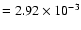 $= 2.92 \times 10^{-3}$