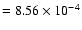 $= 8.56 \times
10^{-4}$