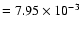 $= 7.95 \times 10^{-3}$