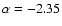 $\alpha=-2.35$