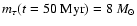 $m_\tau(t=50~{\rm Myr})=8~M_\odot$