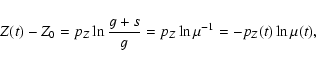 \begin{displaymath}%
Z(t) - Z_0= p_{Z} \ln \frac{g+s}{g}=p_{Z} \ln \mu^{-1}=-
p_{Z}(t) \ln \mu(t),
\end{displaymath}