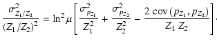 $\displaystyle %
\frac{\sigma^2_{Z_1/Z_2}}{\left(Z_1/Z_2\right)^2}=\ln^2\mu\left...
..._2^2}-\frac{2~
{\rm cov}\left(p_{{Z_1}},p_{{Z_2}}\right)}{Z_1~ Z_2}\right]\cdot$