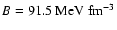 $B=91.5~{\rm MeV~fm^{-3}}$