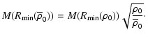 $\displaystyle M(R_{\min}(\overline{\rho}_0))=M(R_{\min}(\rho_0))\sqrt{\rho_0\over\overline{\rho}_0}\cdot$