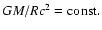 $GM/Rc^2={\rm const.}$