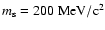 $m_{\rm s}=200~{\rm MeV/c^2}$