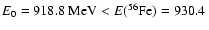 $E_0=918.8 ~{\rm MeV} <E(^{56}{\rm
Fe})=930.4~$