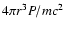 ${4 \pi r^3 P/ m c^2}$
