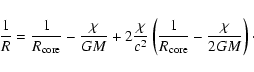 \begin{displaymath}{1\over R}={1\over R_{\rm core}}-{\chi\over GM}+
2{\chi\over c^2}\left({1\over R_{\rm core}}-{\chi\over 2GM}\right)\cdot
\end{displaymath}