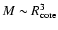 $M\sim R_{\rm core}^3$