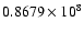 $0.8679\times10^{8}$