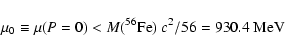 \begin{displaymath}\mu_0\equiv\mu(P=0) < {M}({\rm ^{56}Fe})~c^2/56=930.4~{\rm MeV}
\end{displaymath}