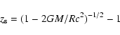 \begin{displaymath}z_{\rm s}=(1-2GM/Rc^2)^{-1/2}-1\end{displaymath}