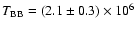 $T_{\rm BB}=(2.1 \pm0.3) \times 10^6$