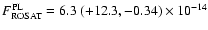$F_{\rm ROSAT}^{\rm PL} = 6.3~(+12.3, -0.34)\times 10^{-14}$
