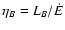 $\eta_{B}=L_{B}/\dot{E}$