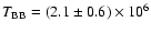 $T_{\rm BB} = (2.1 \pm 0.6) \times
10^6 $