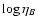 $\log\eta_{B}$