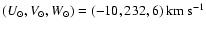 $(U_{\odot},V_{\odot},W_{\odot}) = (-10,232,6) \mbox{~km~s}^{-1}$