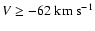 $V \ge -62 \mbox{~km~s}^{-1}$
