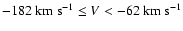 $-182 \mbox{~km~s}^{-1} \le V < -62 \mbox{~km~s}^{-1}$