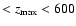 $< z_{\max} < 600$