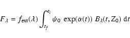 \begin{displaymath}F_{\lambda}= f_{\rm ext}(\lambda) \int_{t_f}^{t_i}
\psi_0 ~ \exp(\alpha(t)) ~ B_{\lambda}(t,Z_0)~ {\rm d}t
\end{displaymath}