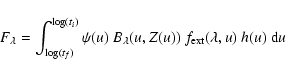 \begin{displaymath}F_{\lambda}=\int_{\log(t_f)}^{\log(t_i)} \psi(u) ~ B_{\lambda}(u,Z(u)) ~
f_{\rm ext}(\lambda,u) ~ h(u) ~ {\rm d}u
\end{displaymath}