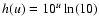 $h(u)=10^u \ln (10)$