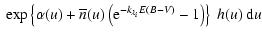 $\displaystyle \ \exp\left\{\alpha(u)+\overline{n}(u)
\left({\rm e}^{-k_{\lambda_i} E(B-V)}-1\right)\right\} ~ h(u)~ {\rm d}u$