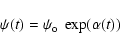 \begin{displaymath}\psi(t) = \psi_{\rm o}~\exp(\alpha(t))
\end{displaymath}