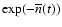 $\exp(-\overline{n}(t))$