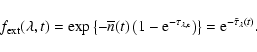 \begin{displaymath}f_{\rm ext}(\lambda,t)=\exp\left\{-\overline{n}(t)
\left(1-{\...
...rm c}}} \right)\right\}
={\rm e}^{-\tilde{\tau}_{\lambda}(t)}.
\end{displaymath}