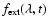 $f_{\rm ext}(\lambda,t)$